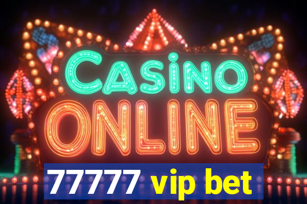 77777 vip bet